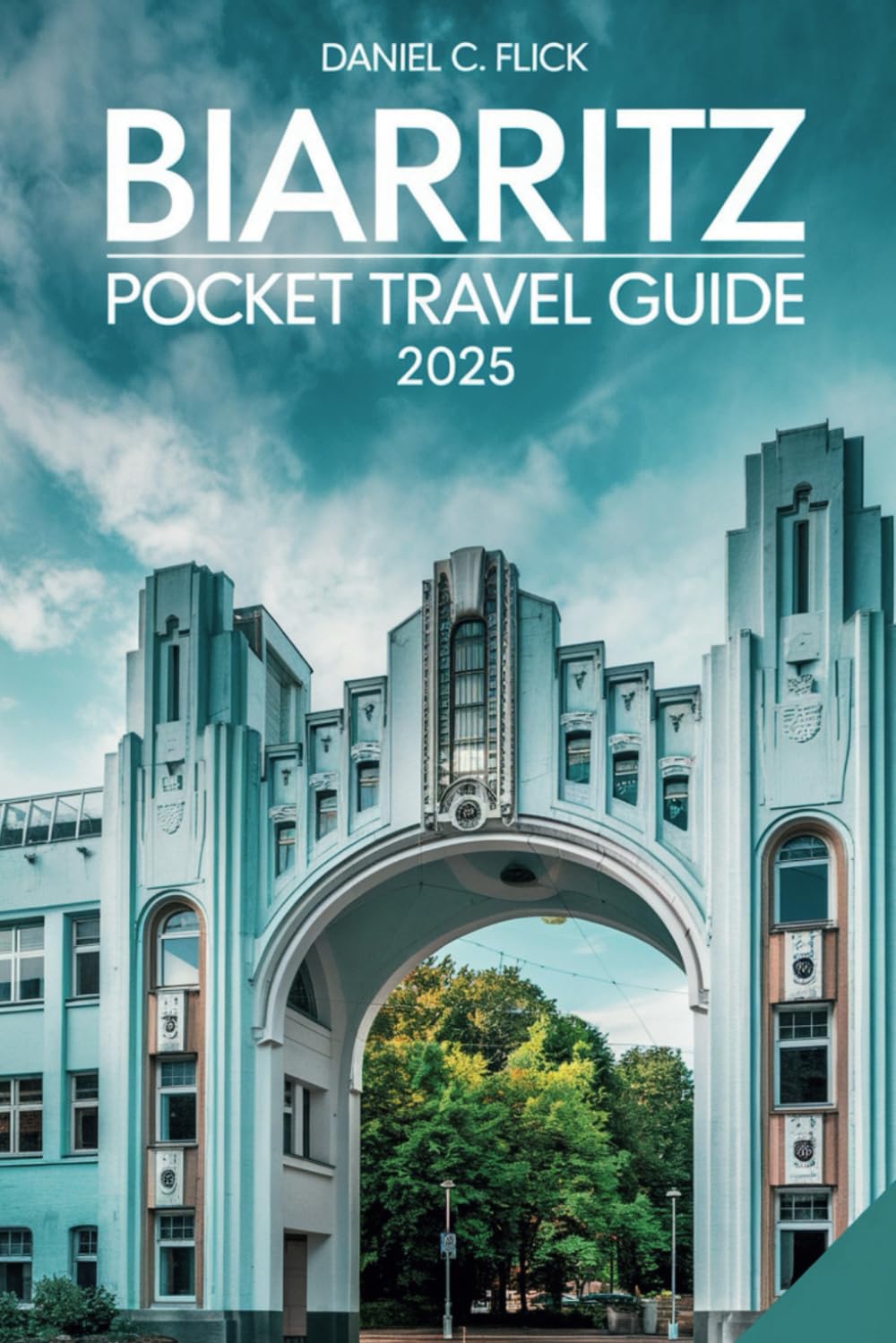 Biarritz Pocket Travel Guide 2025: The ultimate companion for Exploring the top Attractions, Hidden Gems and off the beaten path destinations of Basque city of France with ease