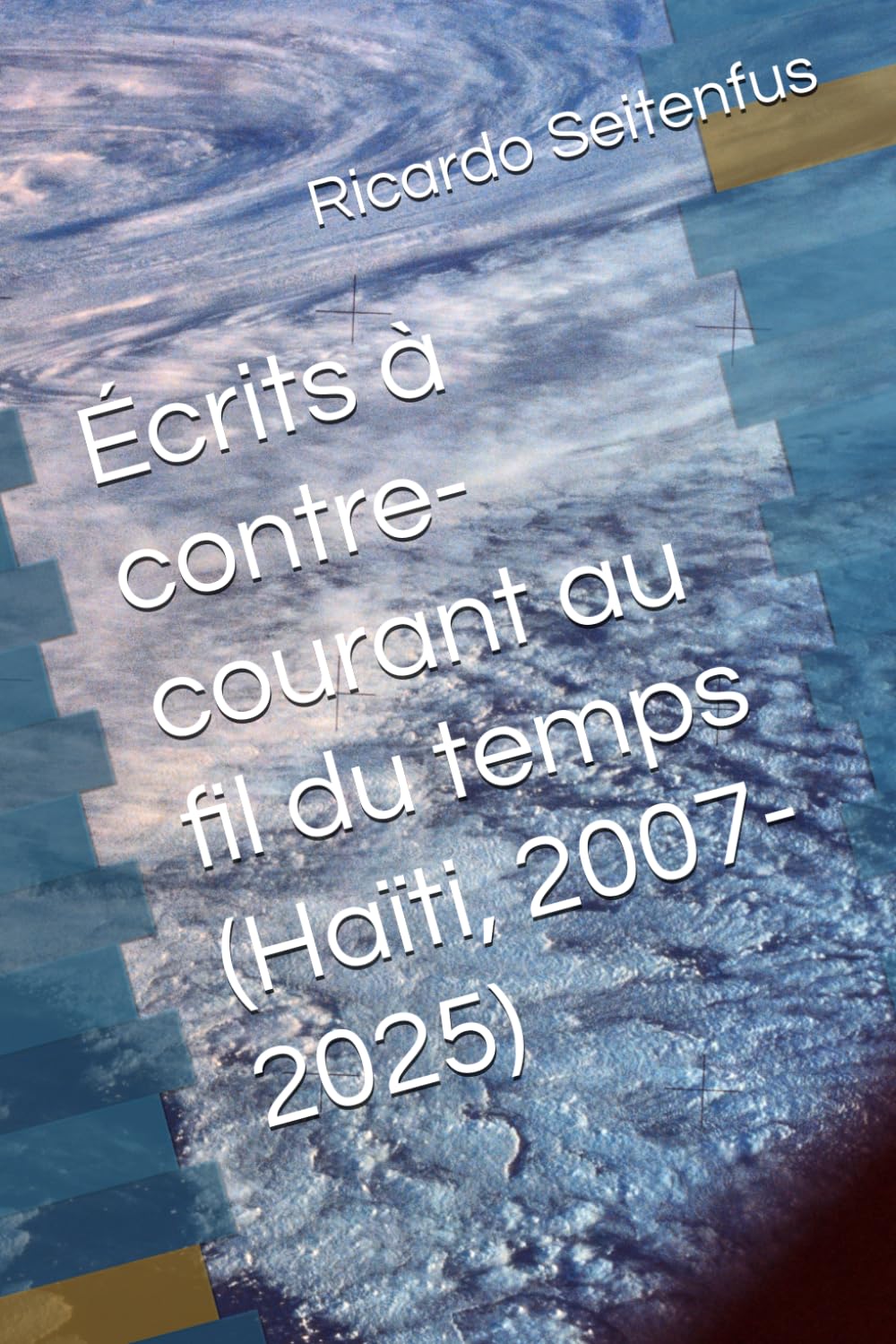 Écrits à contre-courant au fil du temps (Haïti, 2007-2025)