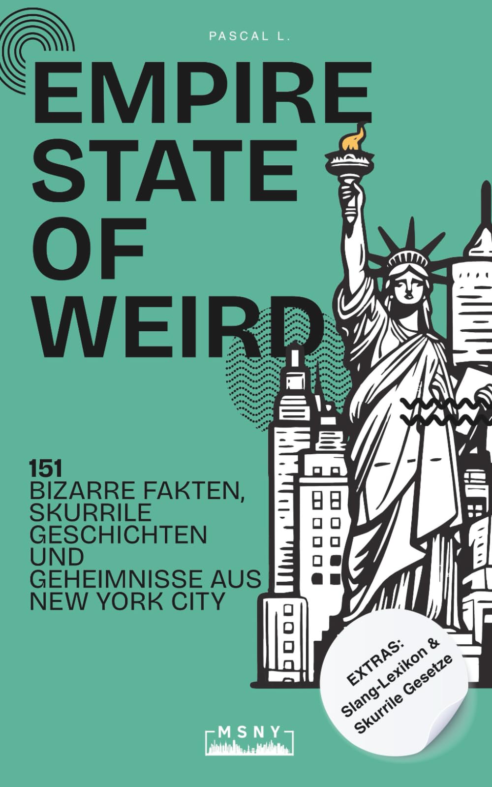 EMPIRE STATE OF WEIRD: 151 bizarre Fakten, skurrile Geschichten und Geheimnisse aus New York City