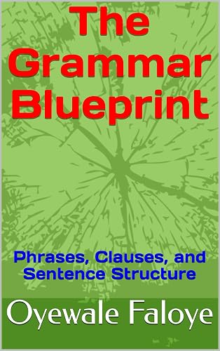 The Grammar Blueprint : Phrases, Clauses, and Sentence Structure