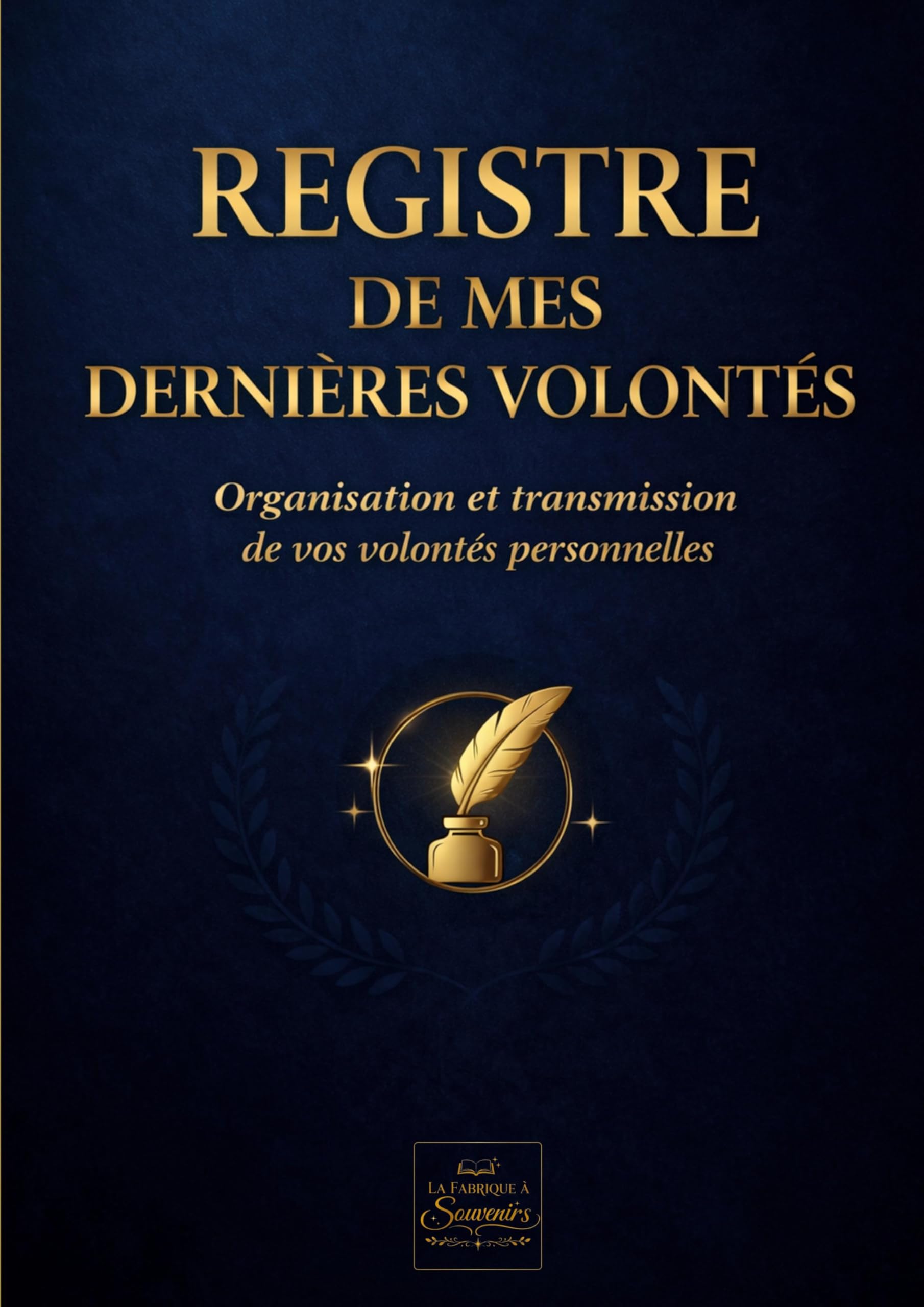 Registre de mes derniers souhaits et dernières volontés: Registre de vos dernières volontés et planificateur décès: centralisez vos informations ... et démarches pour soulager votre famille