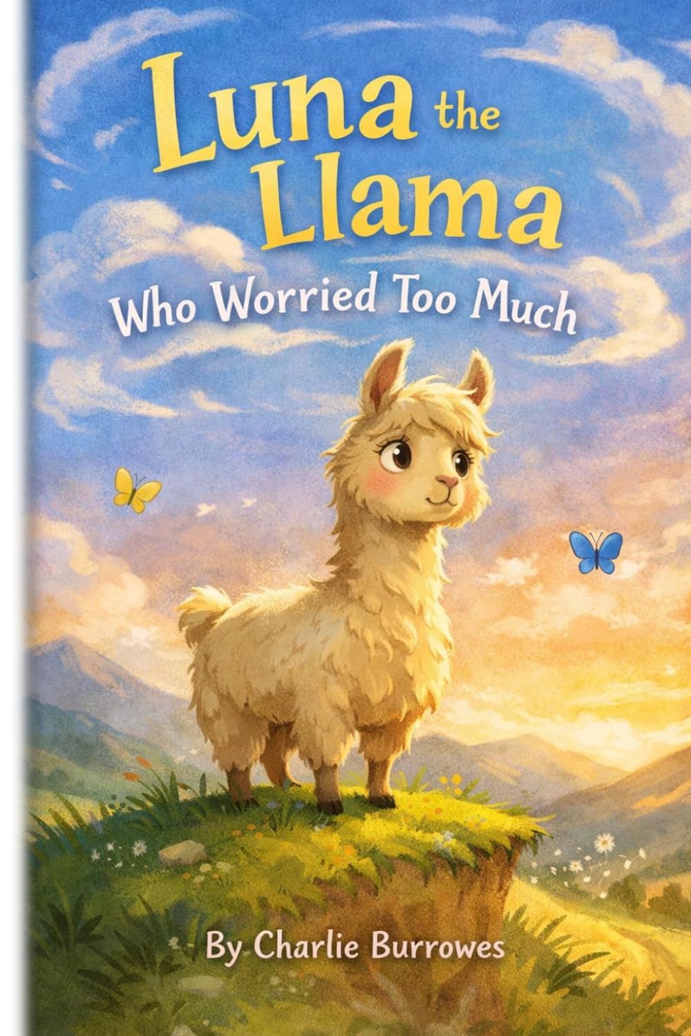 Luna the Llama Who Worried Too Much: A gentle story about courage and worries