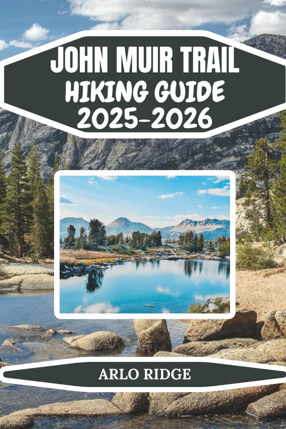JOHN MUIR TRAIL HIKING GUIDE 2025-2025: Complete Backpacking Adventure from Yosemite to Mount Whitney Essential Tips, and Insider Advice for Hiking ... Wilderness: 35 (Trek Beyond Borders Guides)