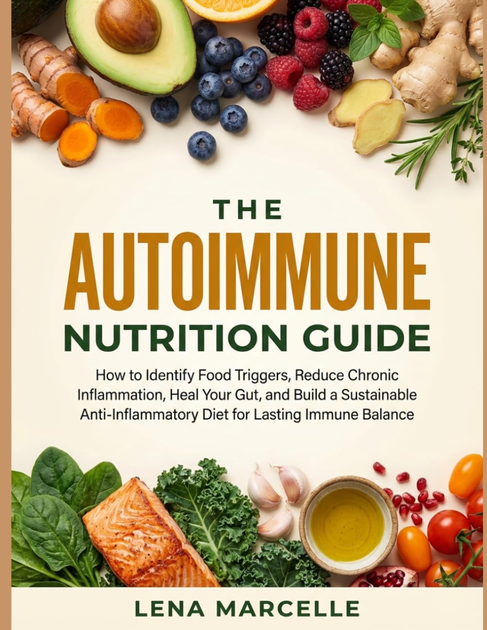 THE AUTOIMMUNE NUTRITION GUIDE: How to Identify Food Triggers, Reduce Chronic Inflammation, Heal Your Gut, and Build a Sustainable Anti-Inflammatory Diet for Lasting Immune Balance