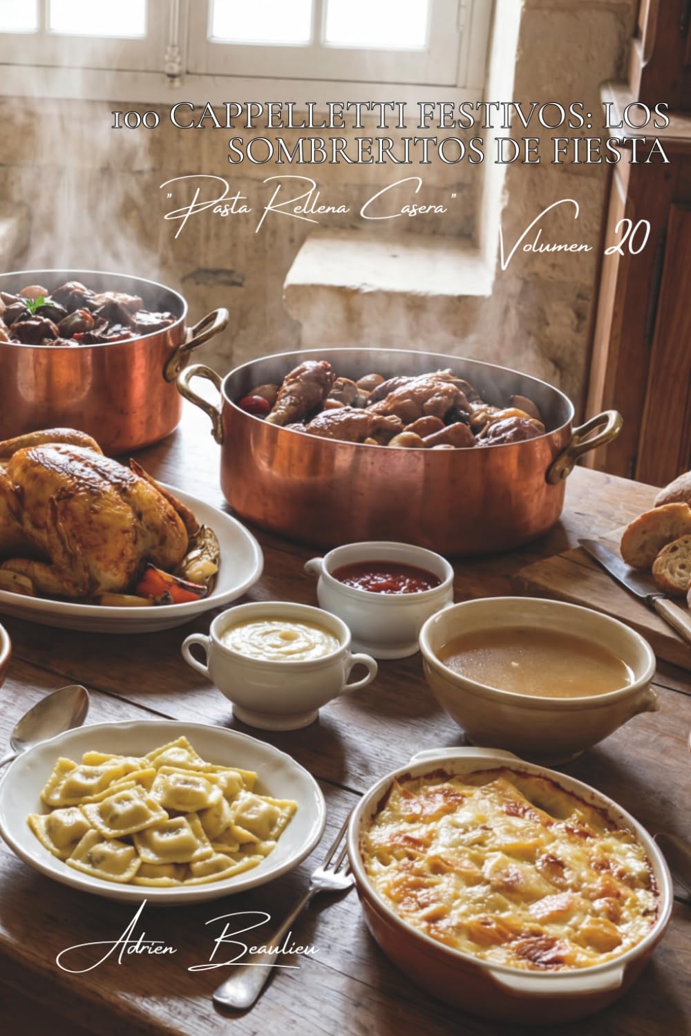 100 cappelletti festivos: los sombreritos de fiesta: Tradicionales en caldo, modernos en salsa (SERIE PASTA (30 libros) - Subserie "Pasta Rellena Casera" (5 libros))