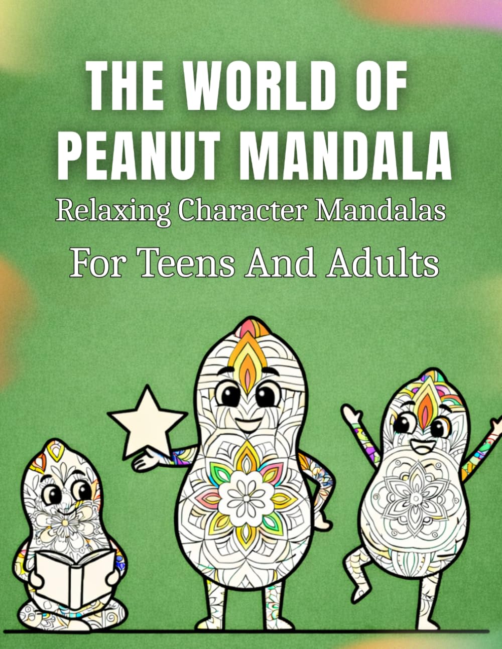 The World Of Peanut Mandala: Relaxing Character Mandalas For Teens And Adults