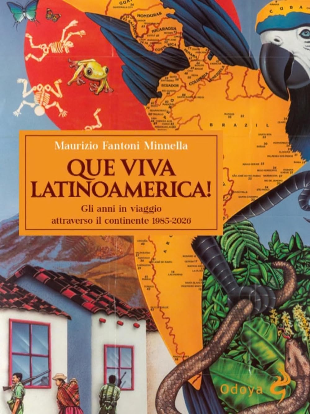 Que Viva Latinoamerica! Gli anni in viaggio attraverso il continente 1985-2026. Ediz. illustrata