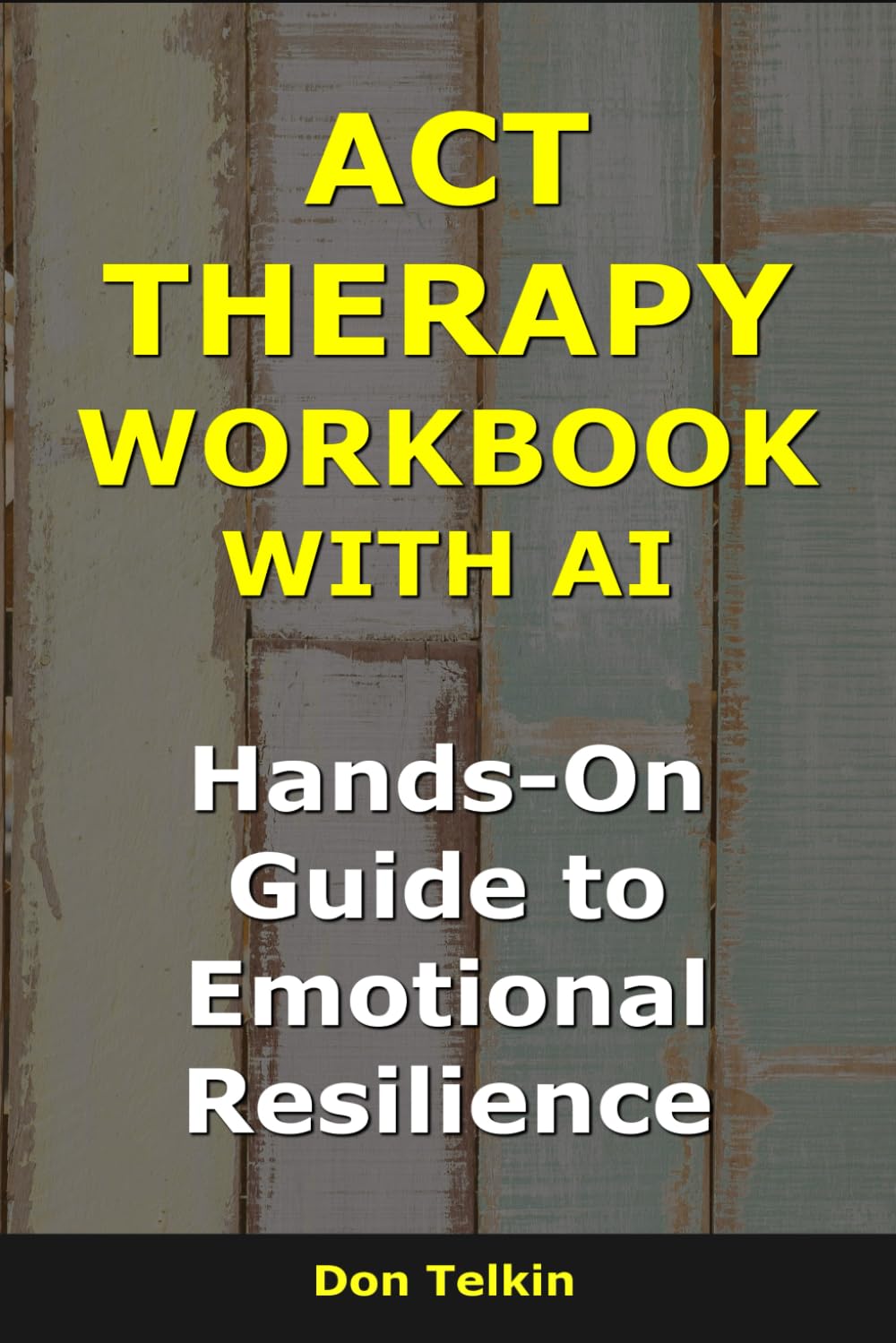 ACT Therapy Workbook With AI: Hands-On Guide to Emotional Resilience (Self-Help AI Workbooks)
