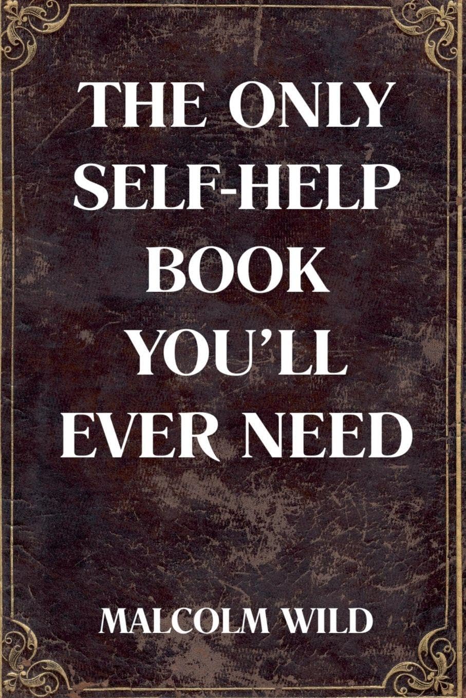 The Only Self-Help Book You'll Ever Need
