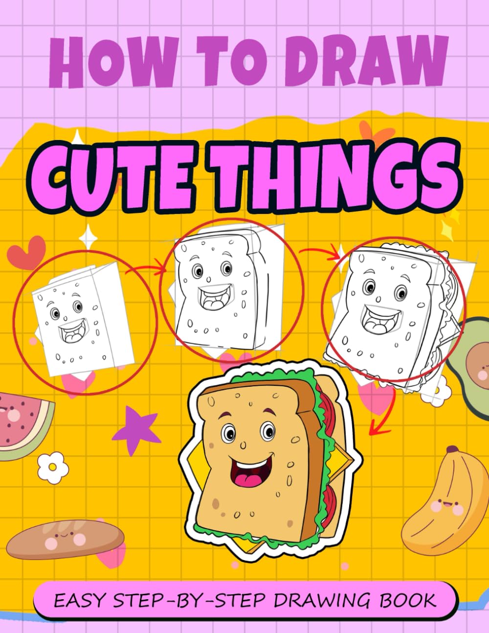How To Draw Cute Things: Step By Step Drawing Book Cute Things For Kids Teens Adults, Perfect Gifts For Birthday And Creativity, Relaxations