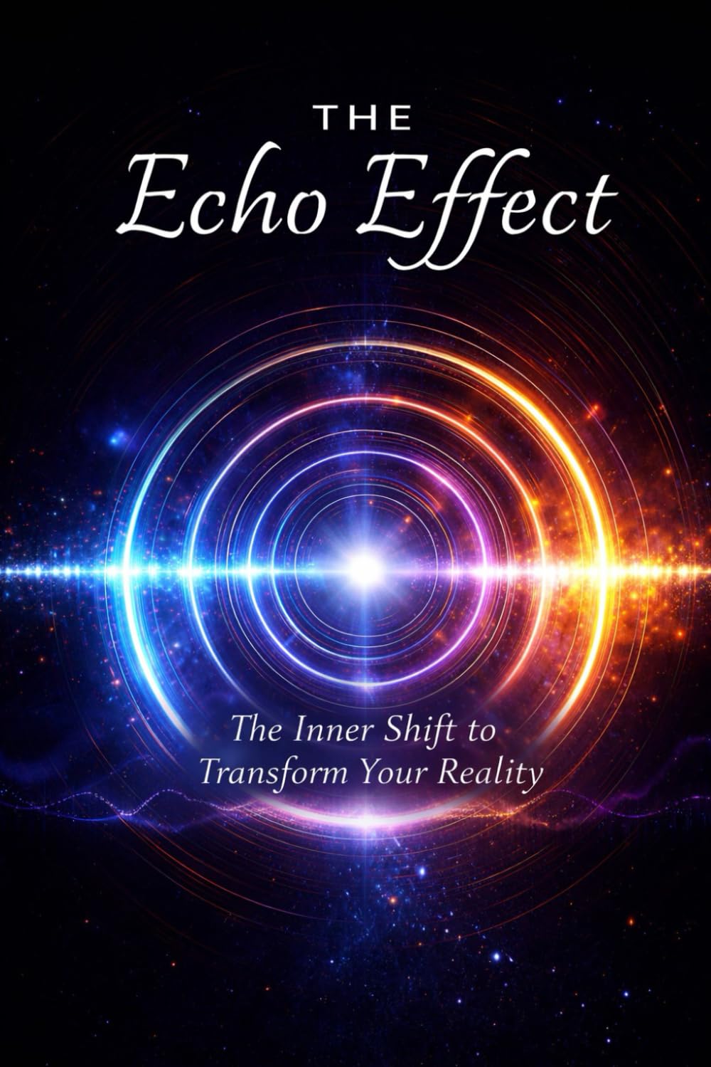 The Echo Effect: The Inner Shift to Transform Your Reality