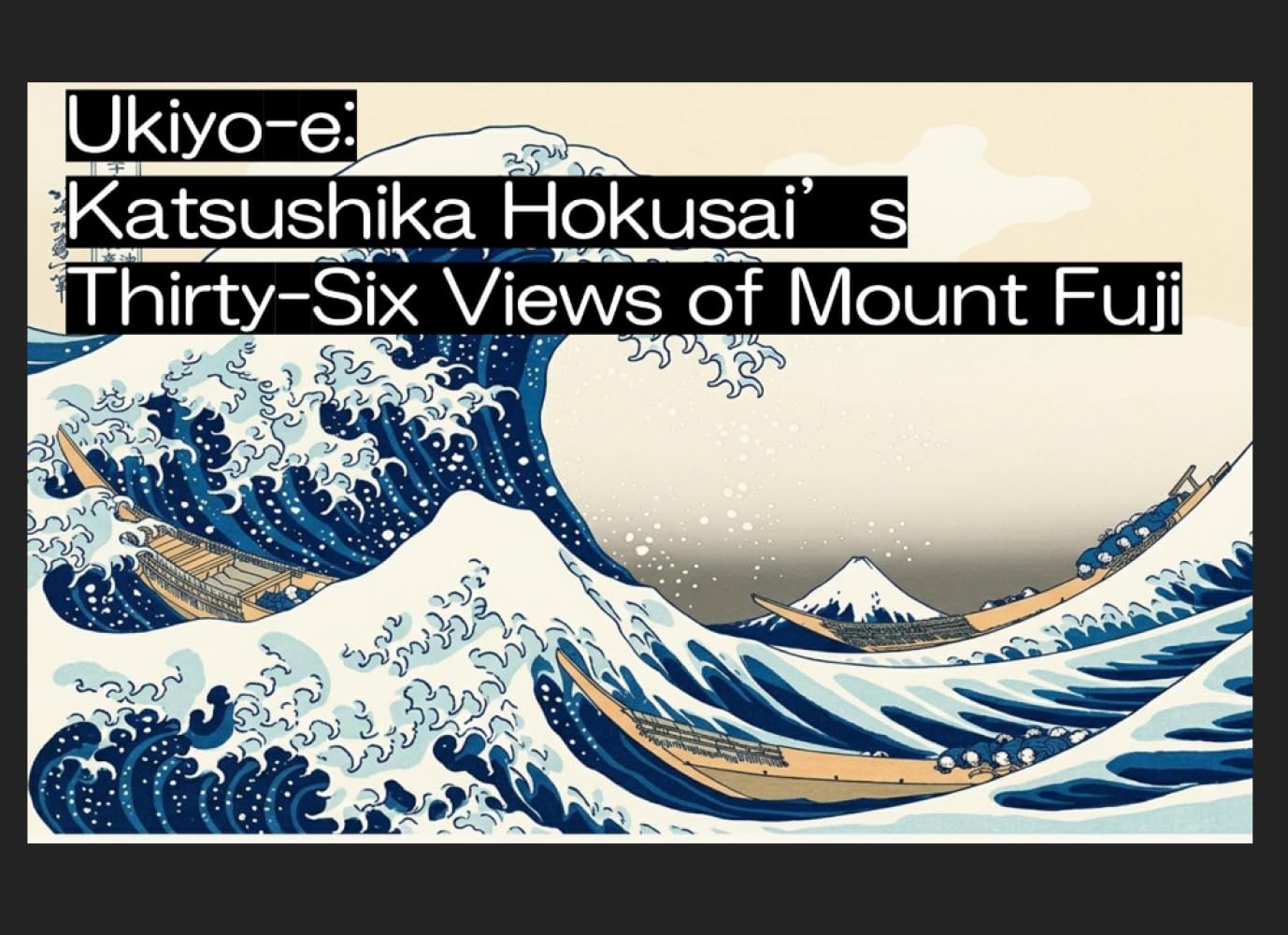 Ukiyo-e: Katsushika Hokusai's Thirty-Six Views of Mount Fuji