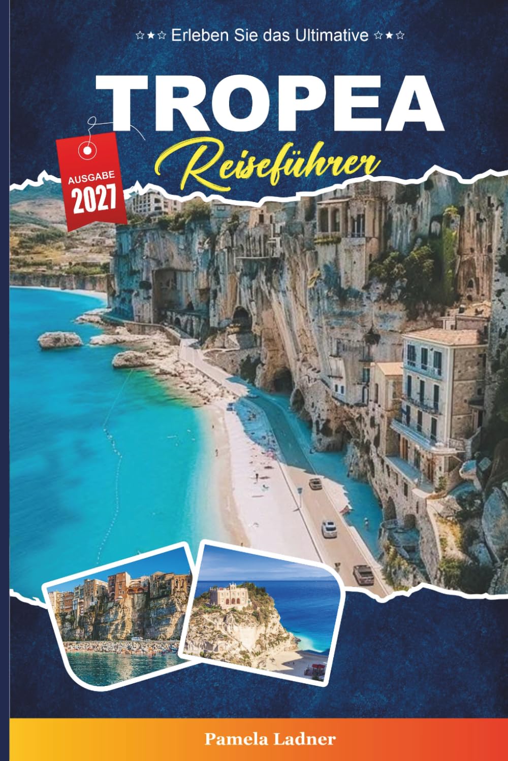 TROPEA REISEFÜHRER 2027: Entdecken Sie versteckte Schätze, historische Sehenswürdigkeiten, Reisetipps und unvergessliche Urlaubserlebnisse