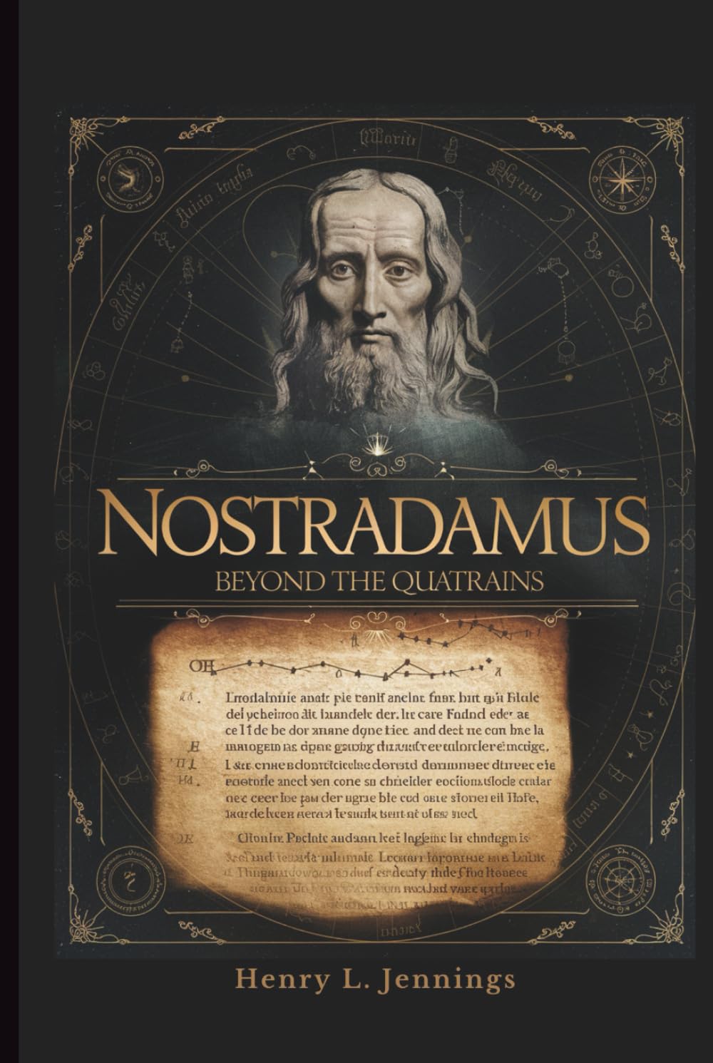 NOSTRADAMUS - Beyond the Quatrains: How His Prophecies Explain Past Events, Influence Human Fear, and Forecast the Future