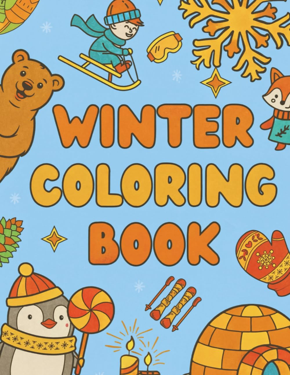 Winter Coloring Book: 40 Fun and Easy Winter Coloring Pages with Cute Animals, Snow Play, Sports and Cozy Scenes (No Christmas Themes)