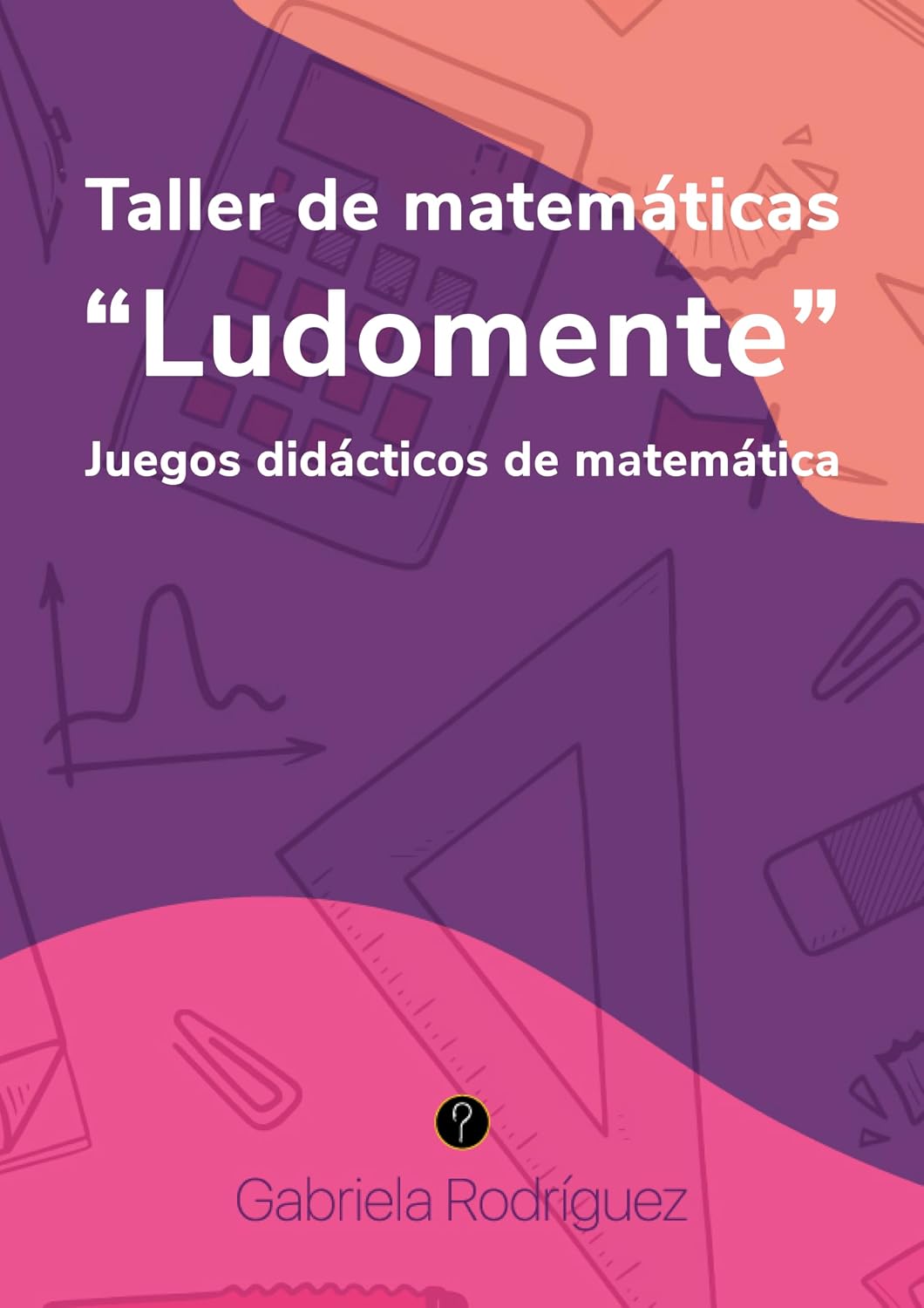 Taller de matemáticas "Ludomente" : Juegos didácticos de matemáticas (Spanish Edition)