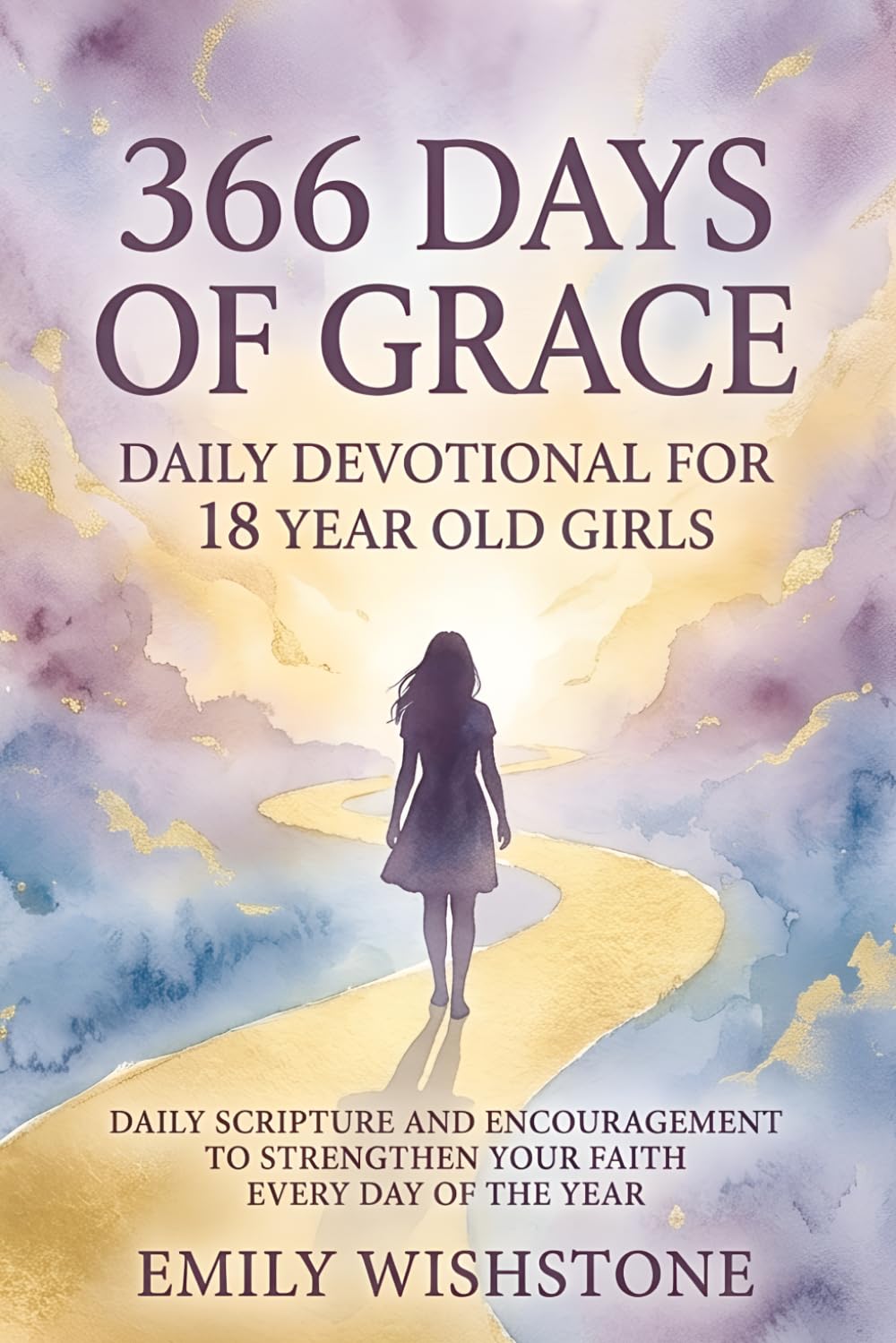 366 Days Of Grace: Daily Devotional For 18 Year Old Girls: Daily Scripture And Encouragement To Strengthen Your Faith Every Day Of The Year