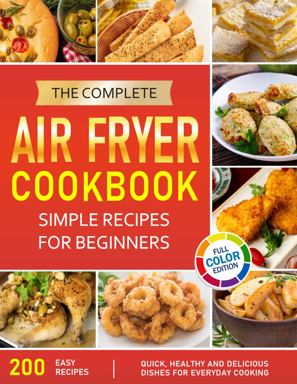 The Complete Air Fryer Cookbook: Simple Recipes for Beginners: Light and Delicious dishes for Healthy and Tasty Everyday Cuisine