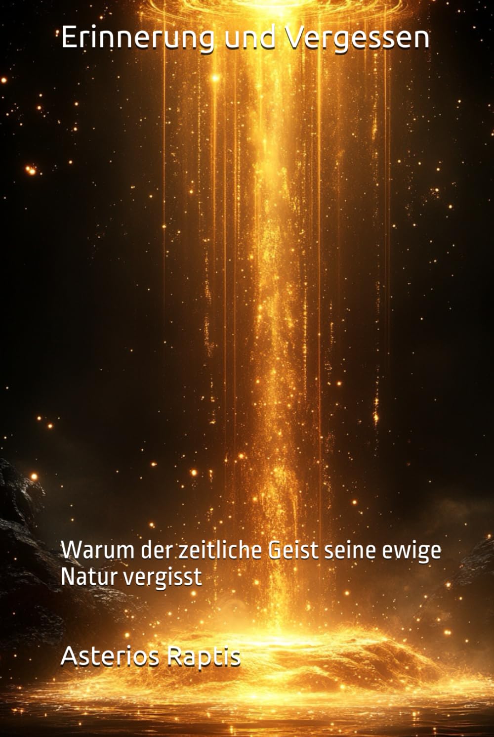 Erinnerung und Vergessen: Warum der zeitliche Geist seine ewige Natur vergisst (Das unsterbliche Muster)