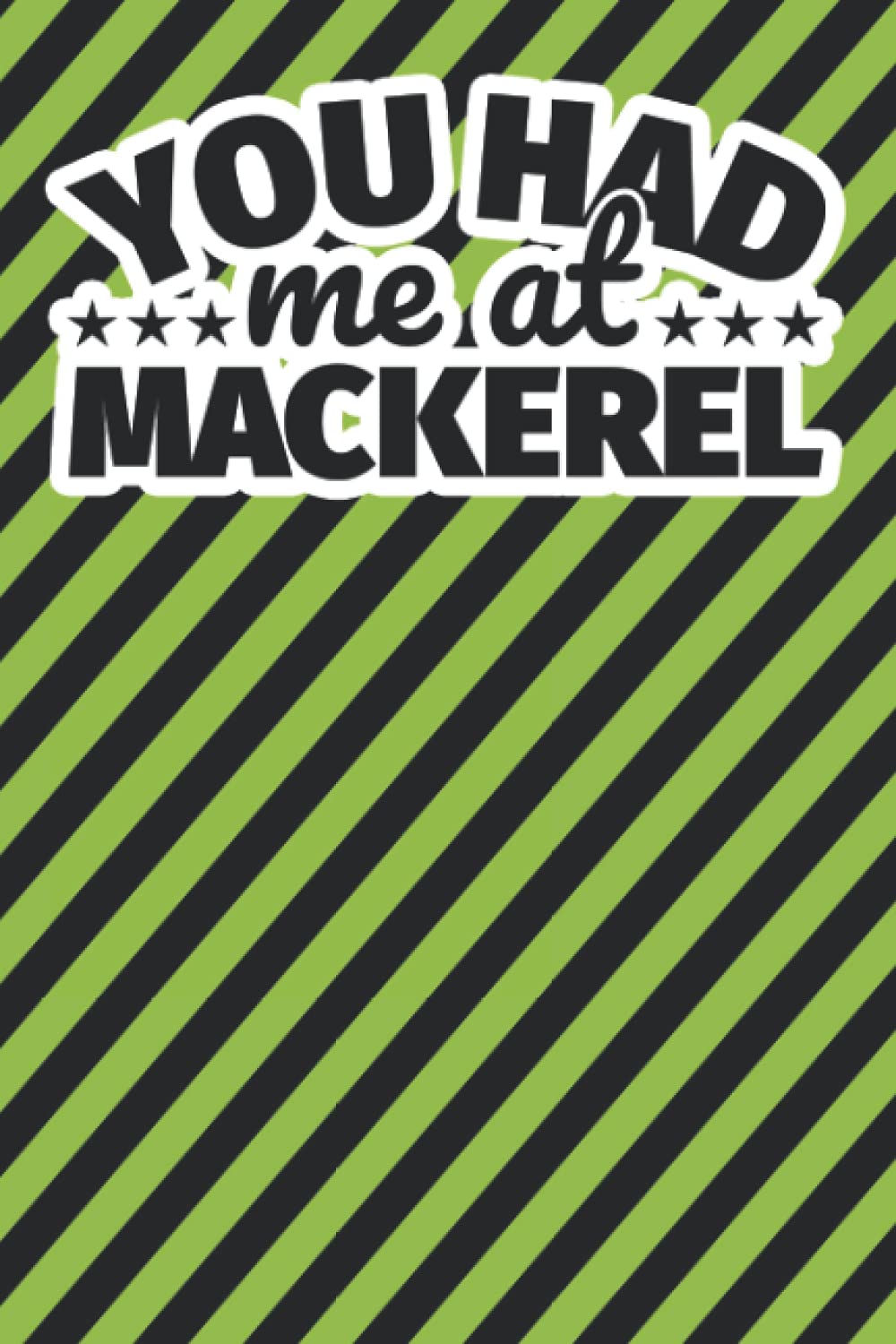 Notebook lined: You had me at Mackerel