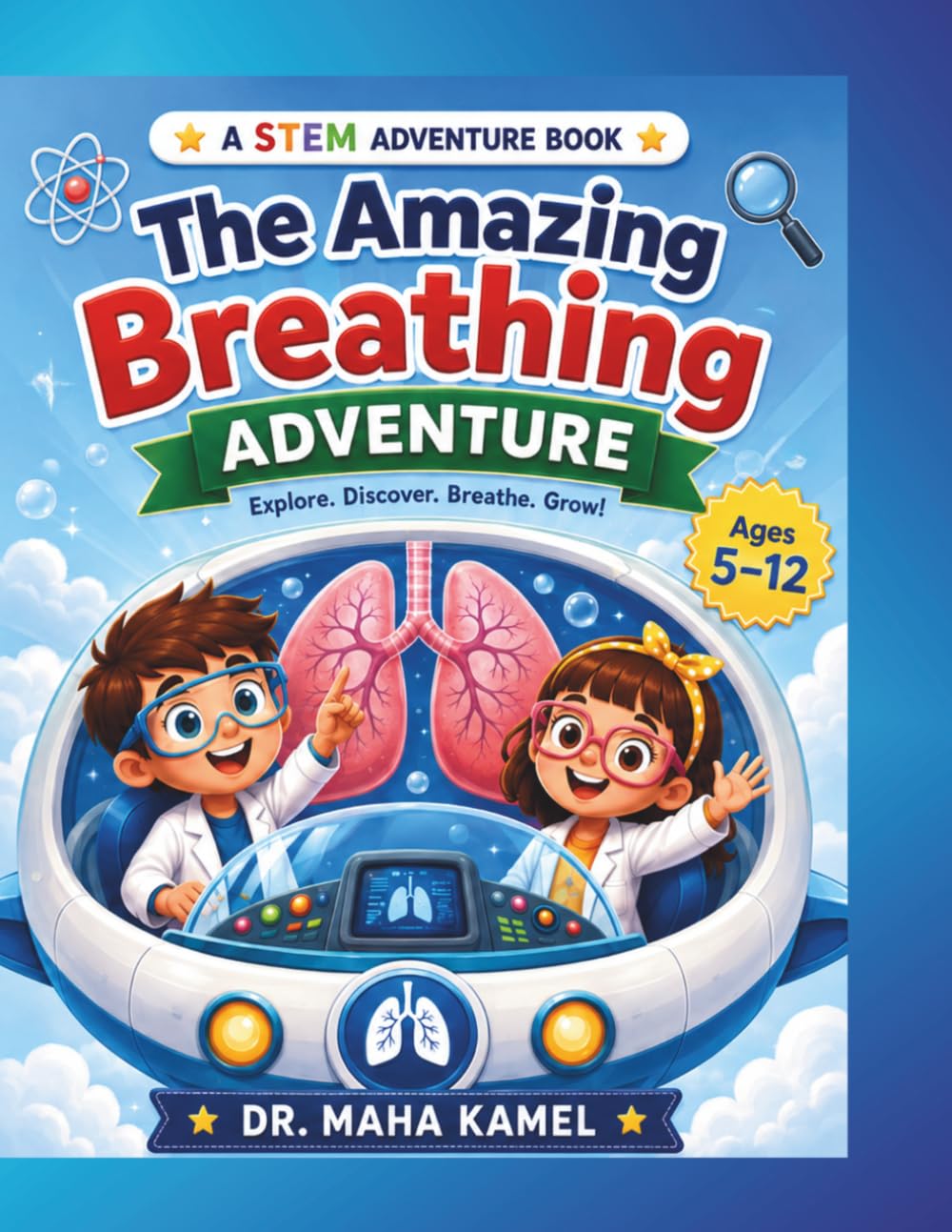 The Amazing Breathing Adventure: A Fun STEM Activity Book for Kids Ages 5–12 to Explore the Human Respiratory System