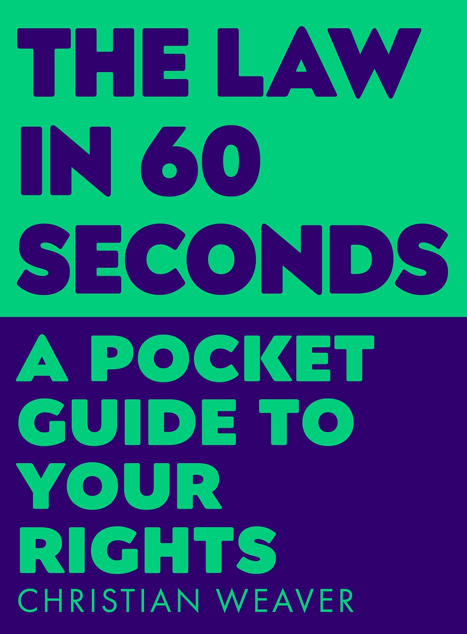 The Law in 60 Seconds: A Pocket Guide to Your Rights: Amazon.co.uk: Weaver,  Christian: 9781788166492: Books