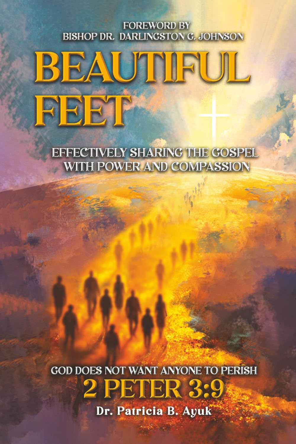 BEAUTIFUL FEET: EFFECTIVELY SHARING THE GOSPEL WITH POWER AND COMPASSION