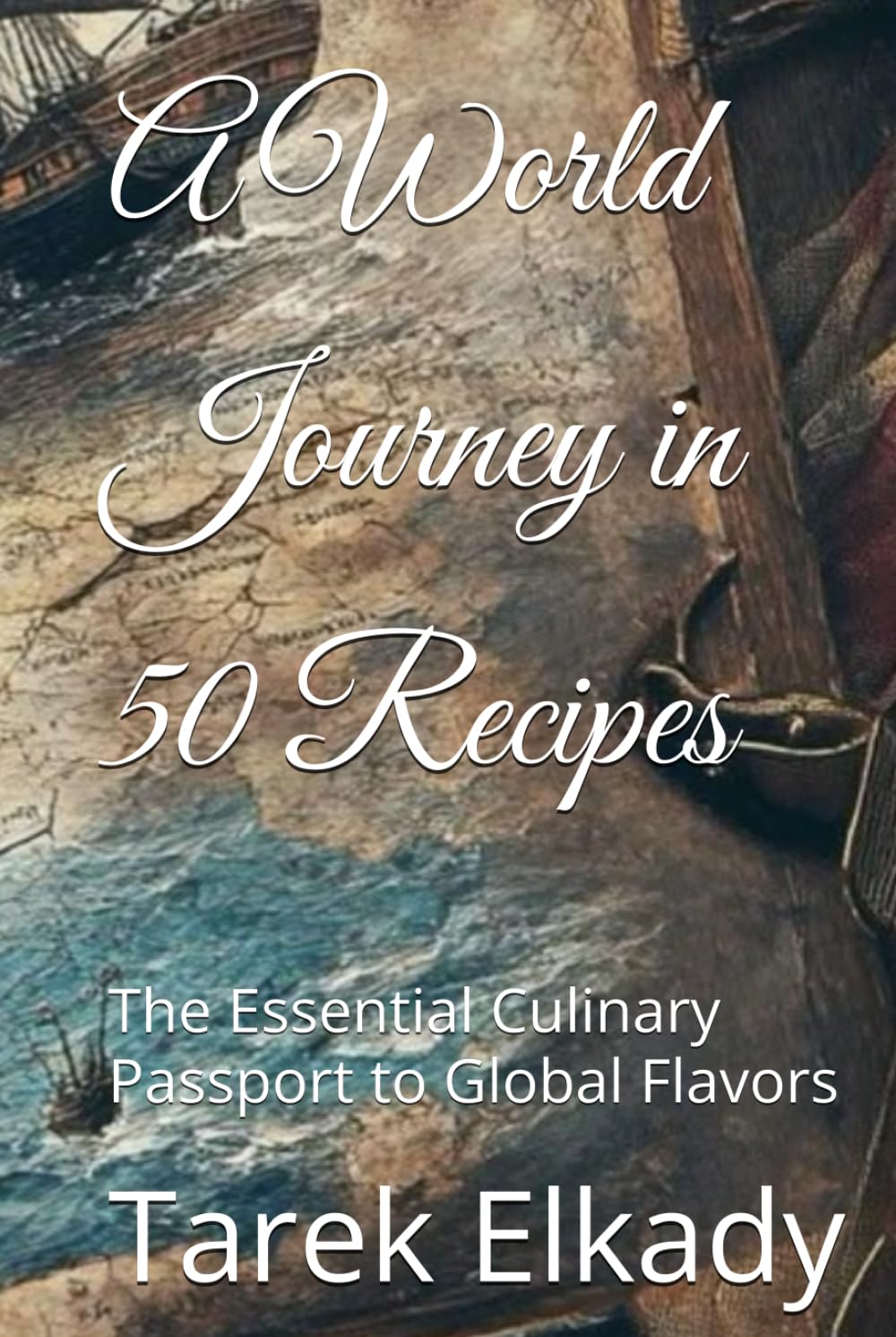 A World Journey in 50 Recipes: The Essential Culinary Passport to Global Flavors (مطبخ الحياه)