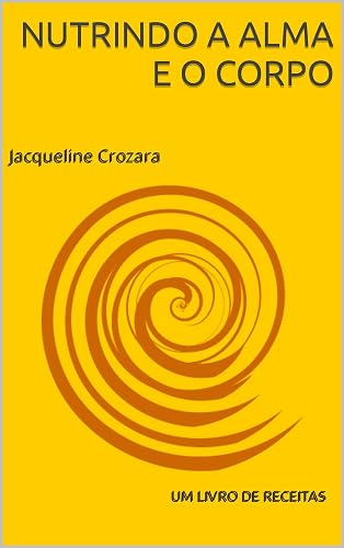Nutrindo a Alma e o corpo: um livro de receitas