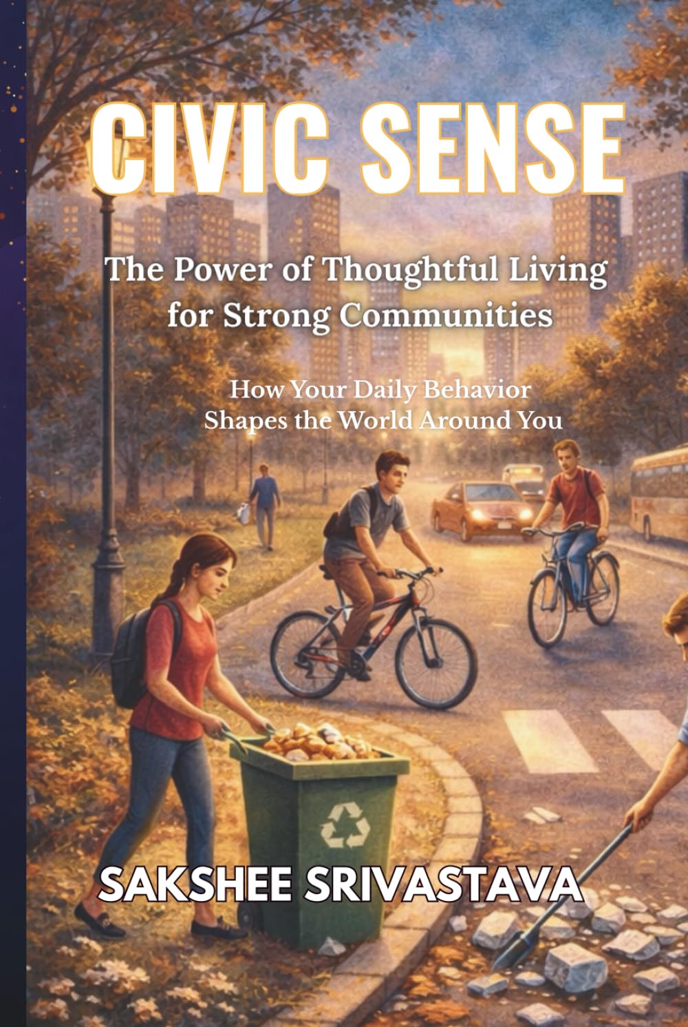 Civic Sense: The Power of Thoughtful Living for Strong Communities: How Your Daily Behavior Shapes the World Around You