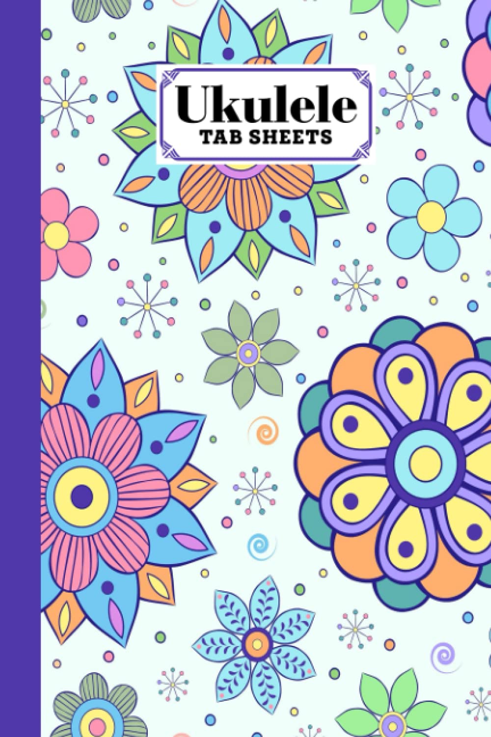 Ukulele Tab Sheets: Ukulele Chord Diagrams / Blank Ukulele Tablature Notebook With Flowers Cover by Horst-Dieter Rau