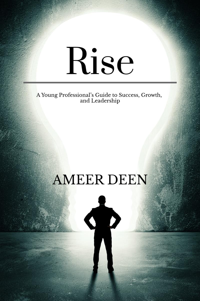 Rise: A Young Professional’s Guide to Success, Growth, and Leadership
