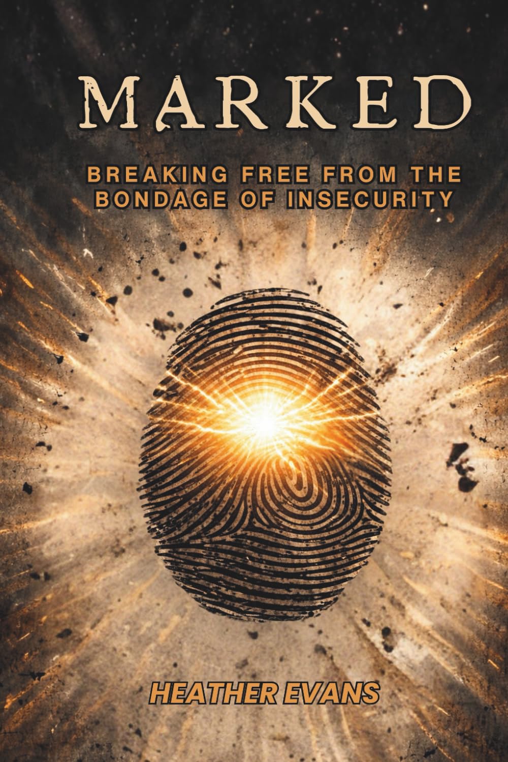 Marked: Breaking Free From the Bondage of Insecurity