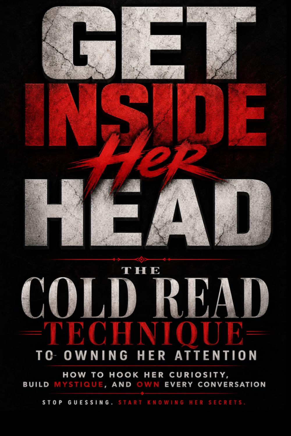 Get Inside Her Head: The Cold Read Technique to Owning Her Attention