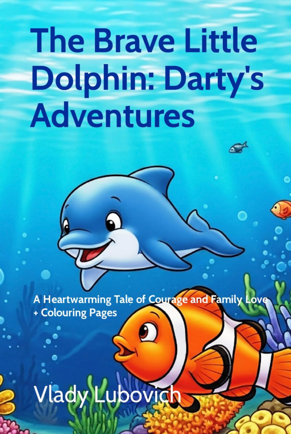 The Brave Little Dolphin: Darty’s Adventure: A Heartwarming Tale of Courage and Family Love — with Fun Colouring Pages