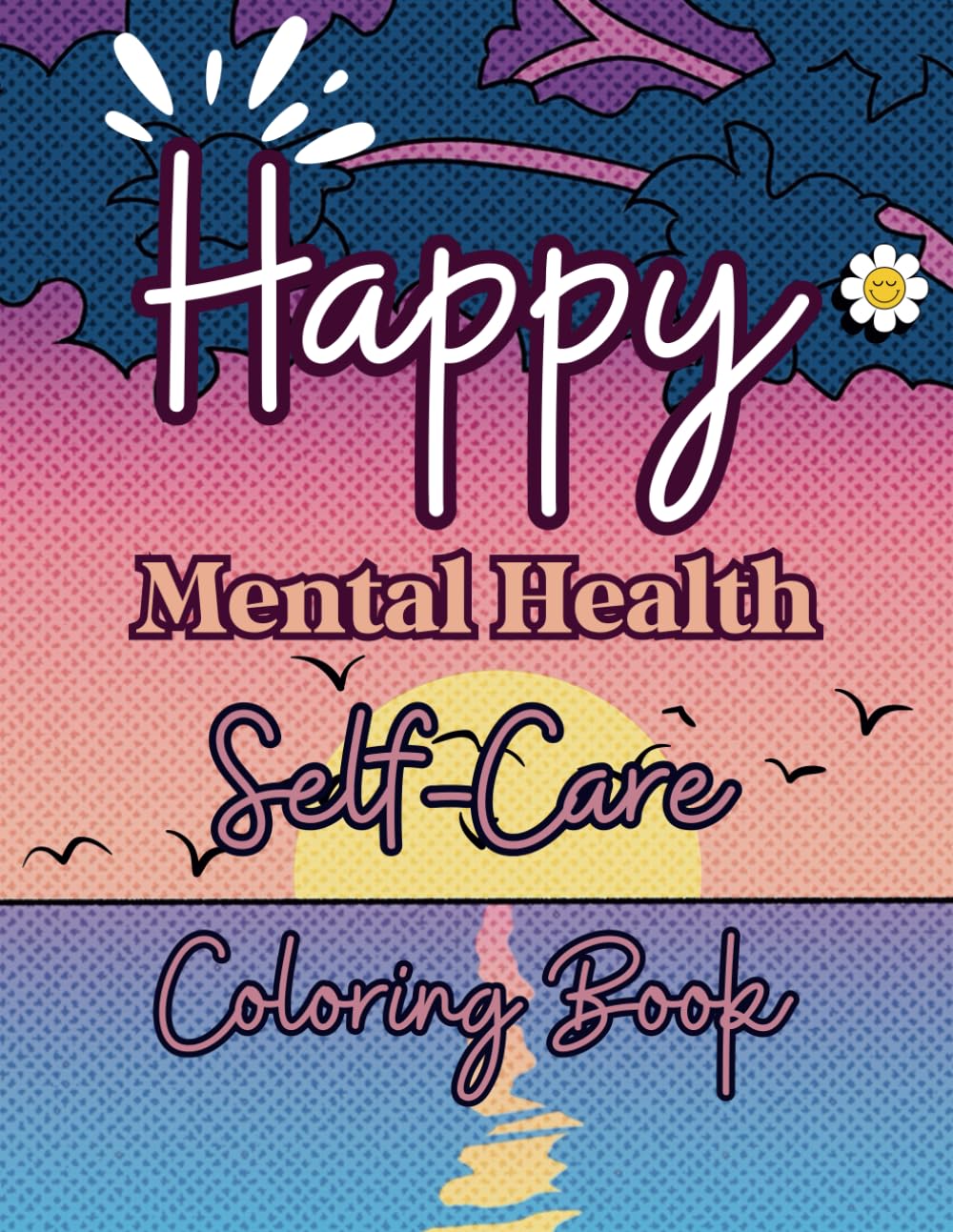 Happy Mental Health Self-Care Coloring Book: Self-Help Art Therapy for Adults, Stress Anxiety Relief Gifts