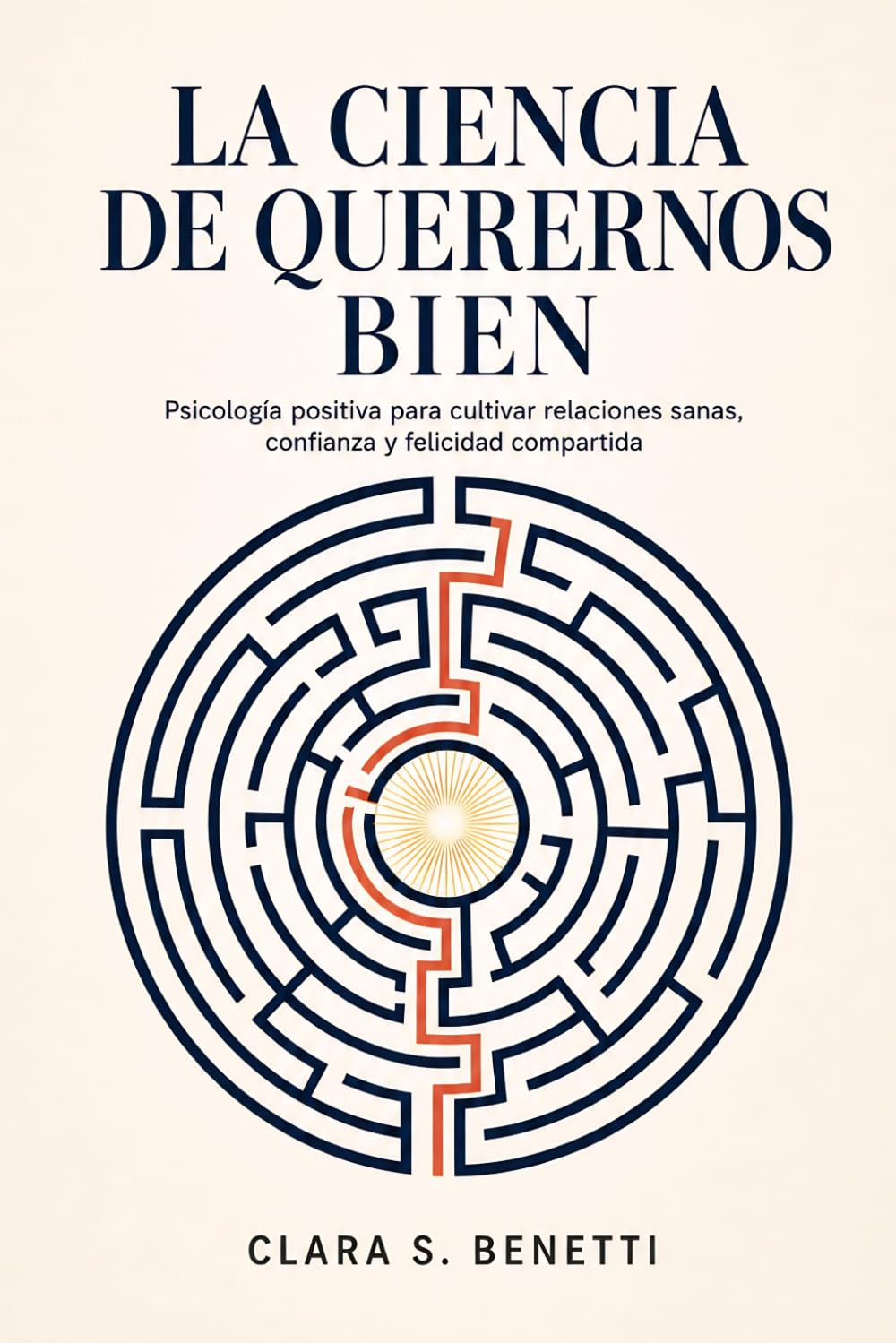 La ciencia de querernos bien: Psicología positiva para cultivar relaciones sanas, confianza y felicidad compartida