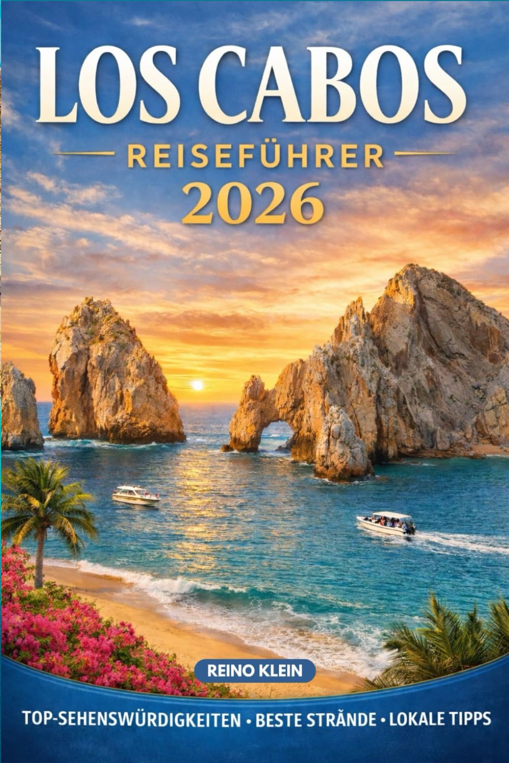 Los Cabos Reiseführer 2026: Planen Sie intelligenter, geben Sie besser aus und erleben Sie das Beste von Los Cabos
