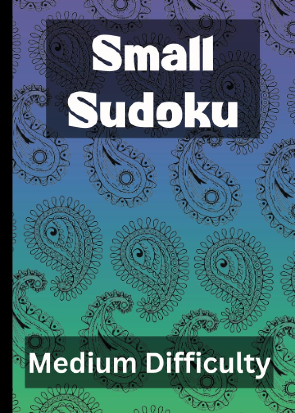 Small Sudoku. Medium Difficulty.: Medium Difficulty Puzzles. Suitable for Adults, Seniors, Teenagers, and Older Children.
