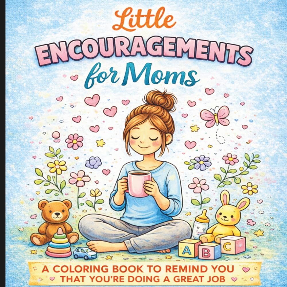 Little Encouragements For Moms Coloring Book