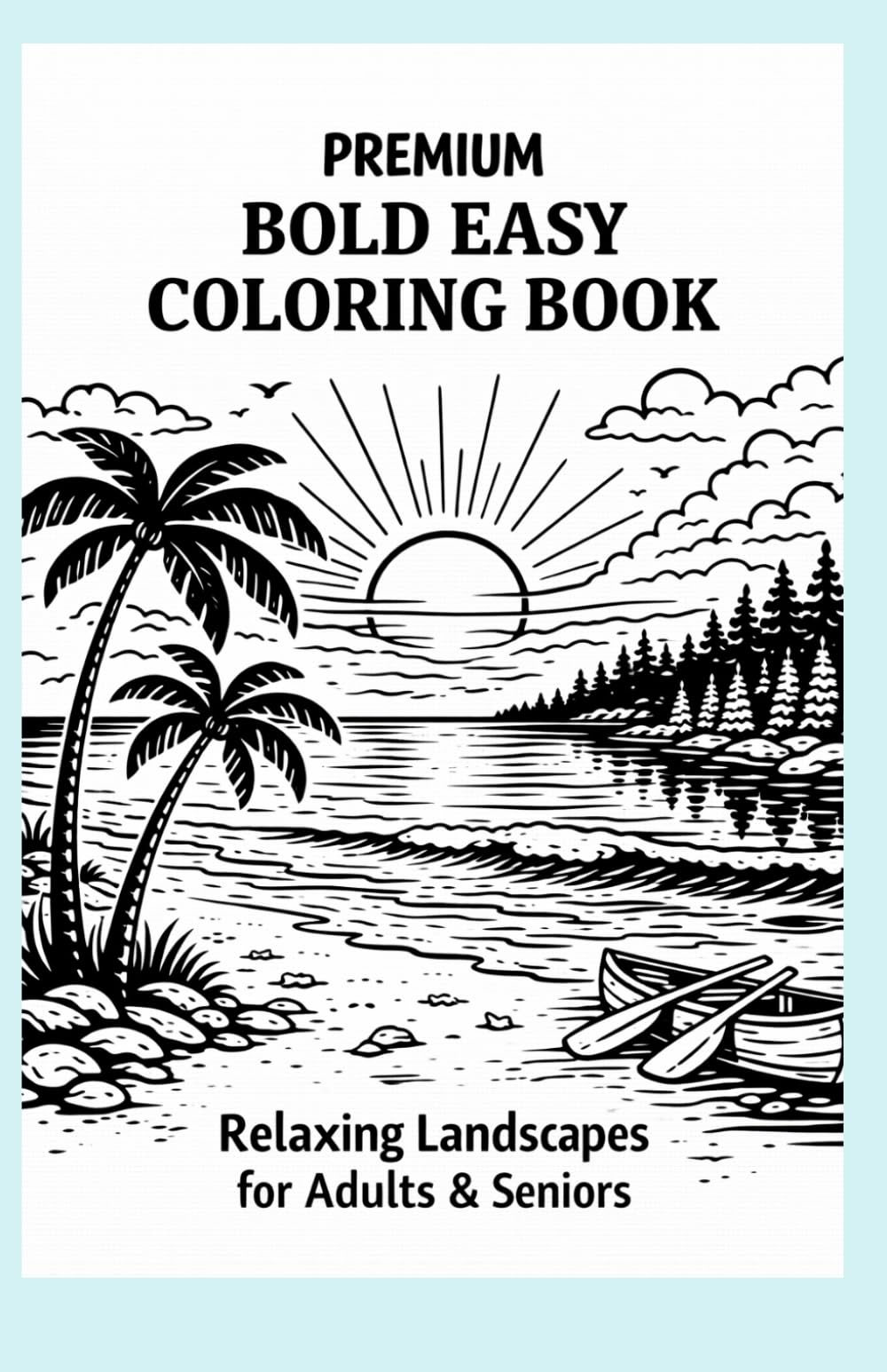 Bold & Easy Nature Landscapes: 20 Relaxing Coloring Pages for Adults & Seniors: Cozy Landscapes - Bold Lines, Simple Scenes for Stress Relief