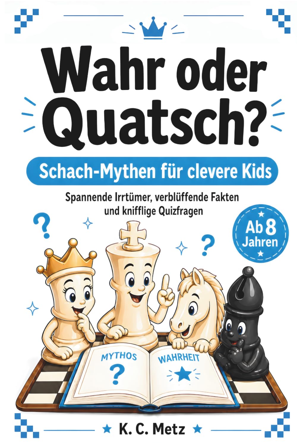 Wahr oder Quatsch?: Schach-Mythen für clevere Kids: Spannende Irrtümer, verblüffende Fakten und knifflige Quizfragen für Kinder ab 8 Jahren
