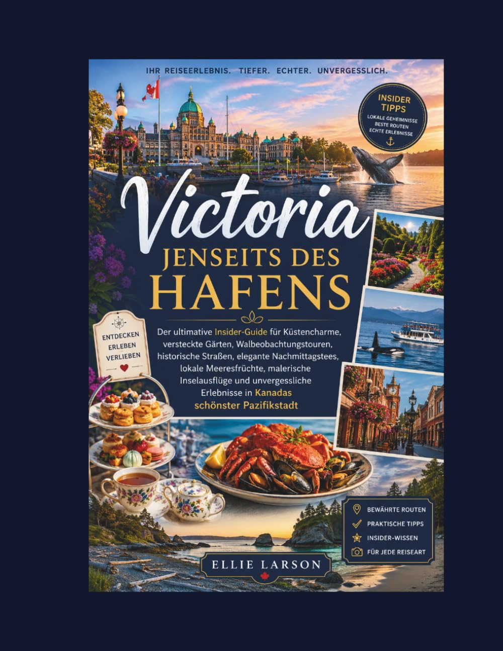 Victoria jenseits des Hafens: Der ultimative Insider-Guide für Küstencharme, versteckte Gärten, Walbeobachtungstouren, historische Straßen, elegante ... und unvergessliche Erlebnisse in Kanadas s