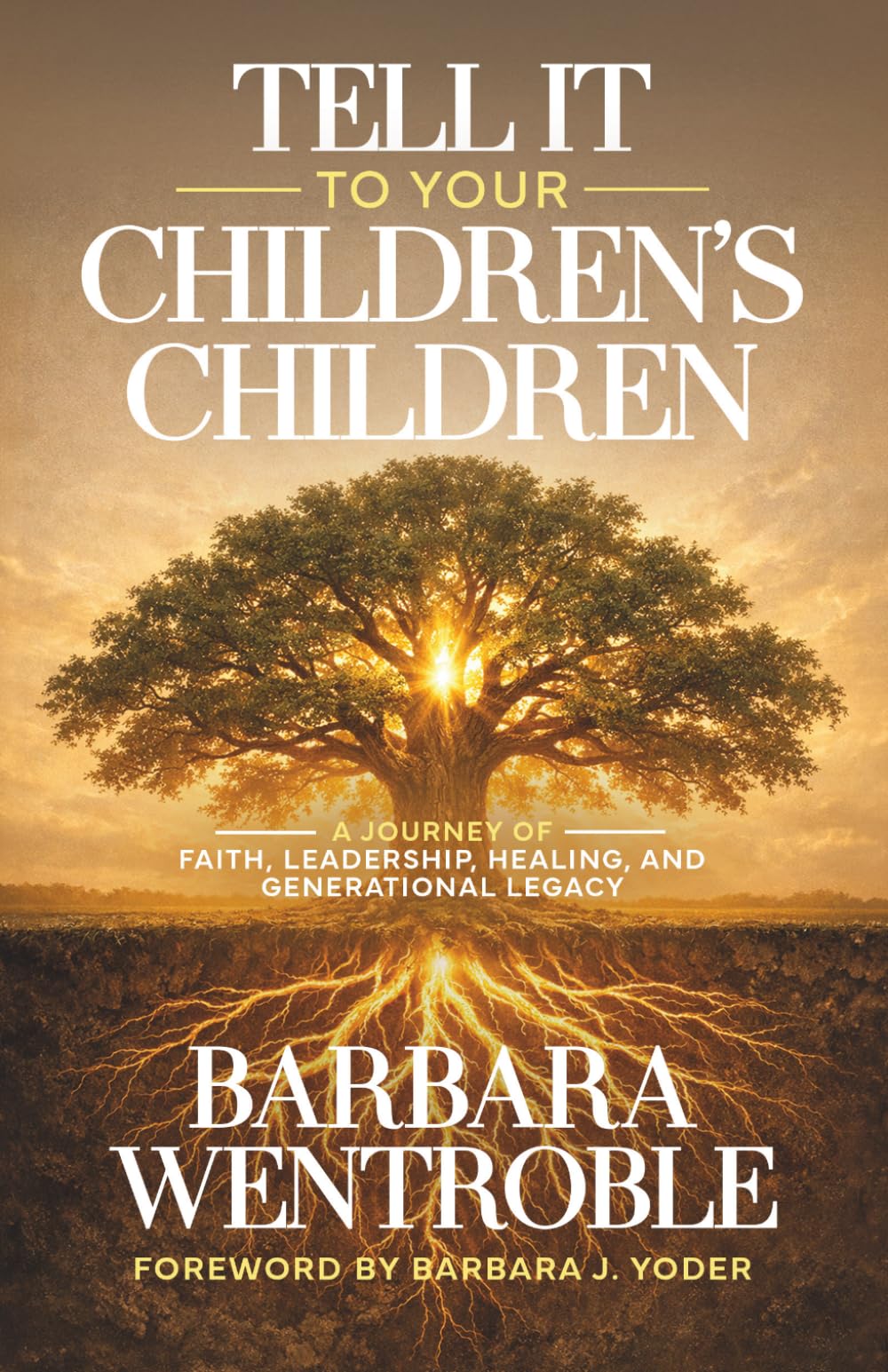 Tell It to Your Children’s Children: A Journey of Faith, Leadership, Healing, and Generational Legacy