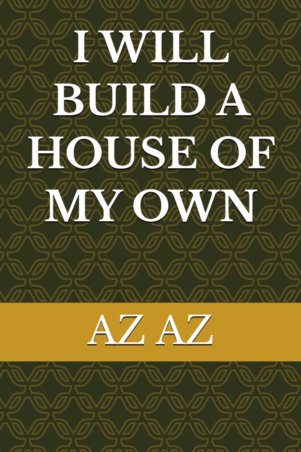I WILL BUILD A HOUSE OF MY OWN (A LIFETIME)