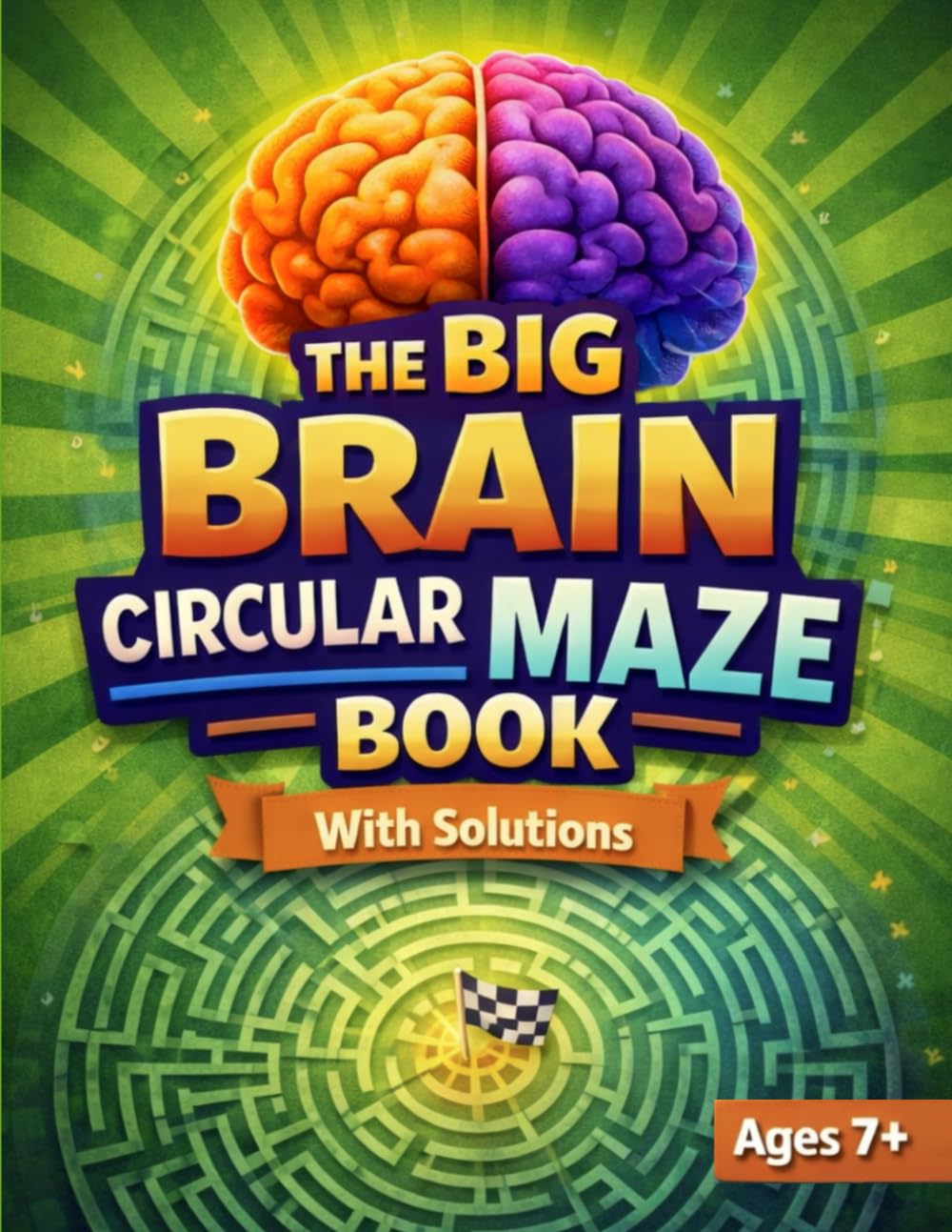 The Big Brain Circular Maze Book: Brain-Boosting Maze Puzzles for Kids and Teens with Solutions (The Big Brain Series)