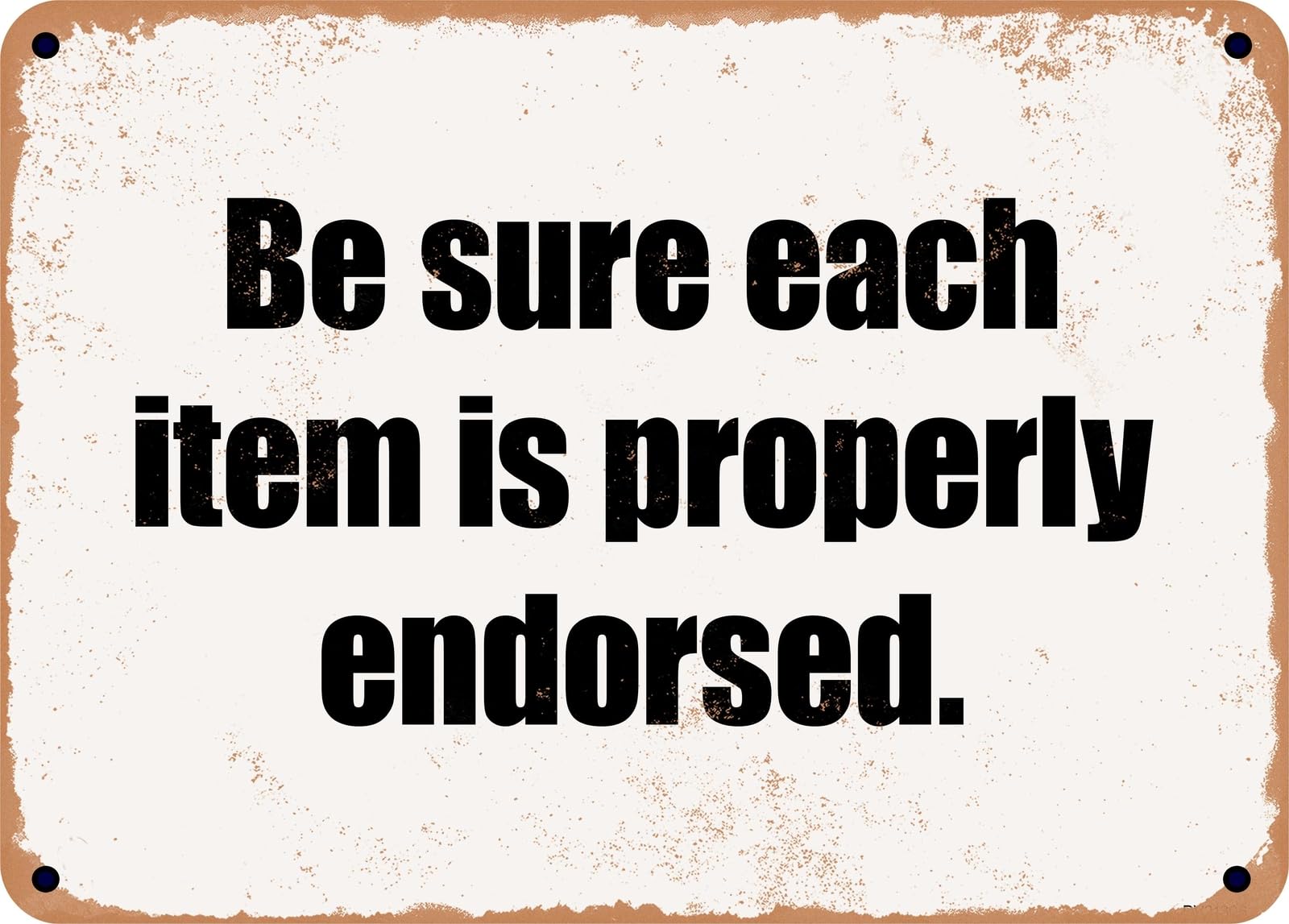 Miaomansenstore Metal Sign - Be Sure Each Item Is Properly Endorsed Home Decor