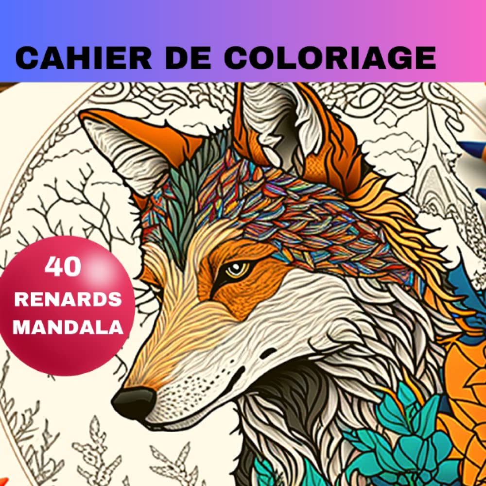 Independently published Cahier de coloriage 40 Superbes Illustrations de Renard à colorier: Art Thérapie | Coloriage adulte ou enfant | Idée cadeau Noel, Anniversaire, petit ... de la nature avec notre carnet de coloriage