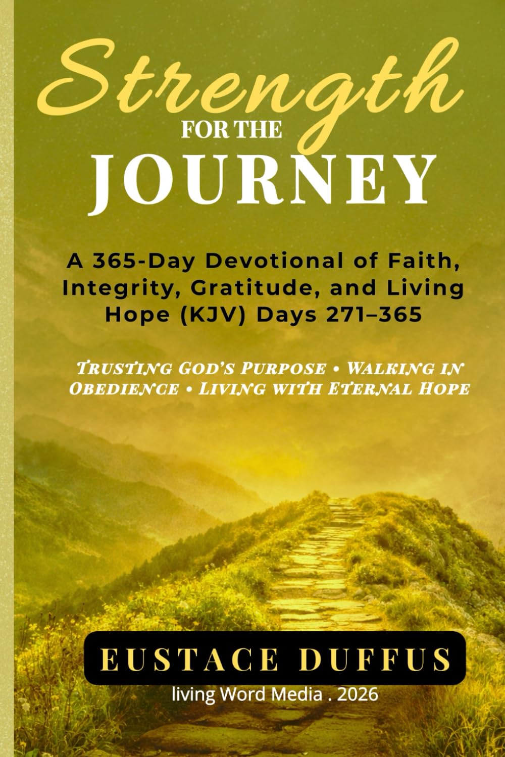 Strength for the Journey: A 365-Day Devotional of Faith, Integrity, Gratitude, and Living Hope (KJV) Days 271–365