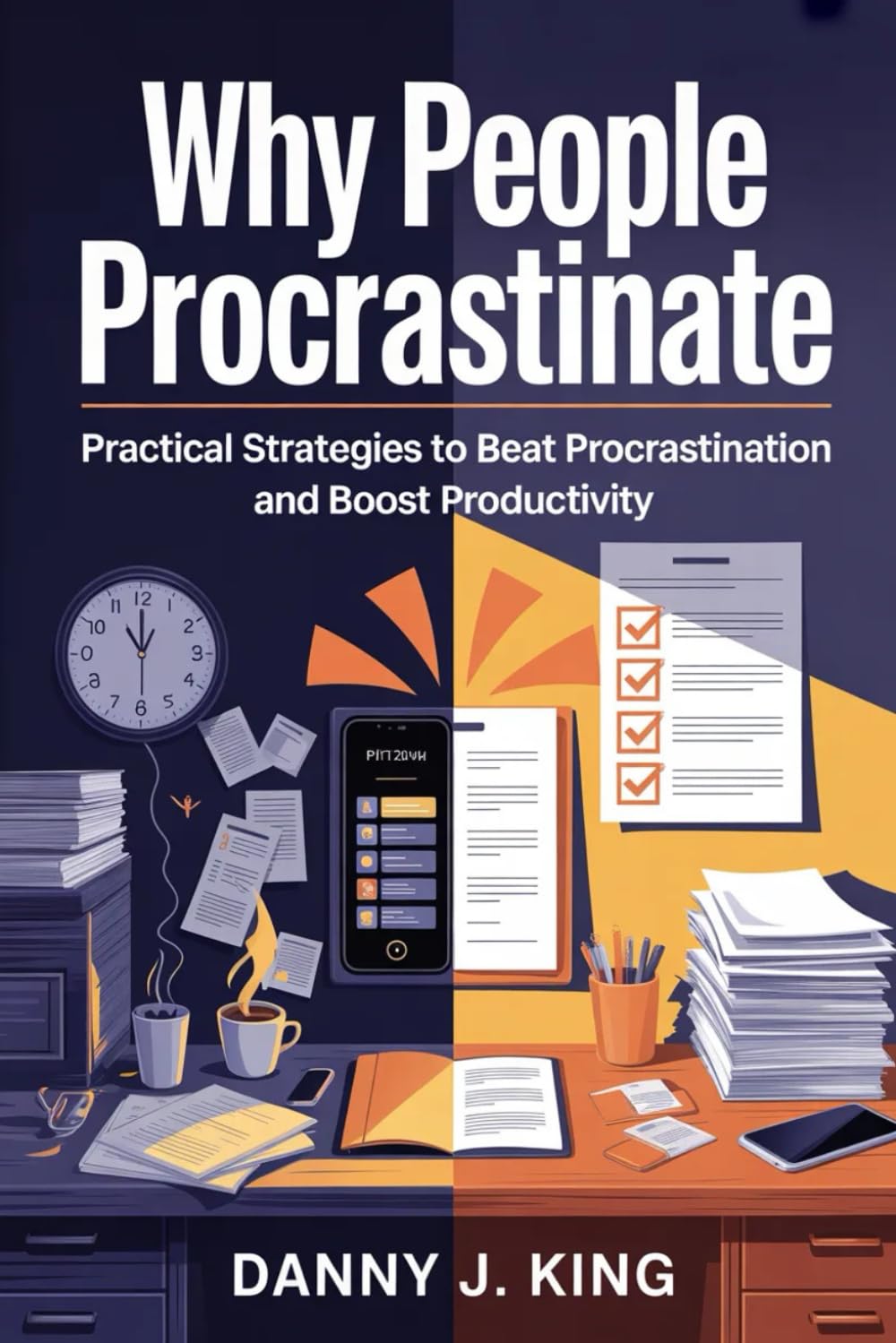 Why People Procrastinate: Practical Strategies to Beat Procrastination and Boost Productivity